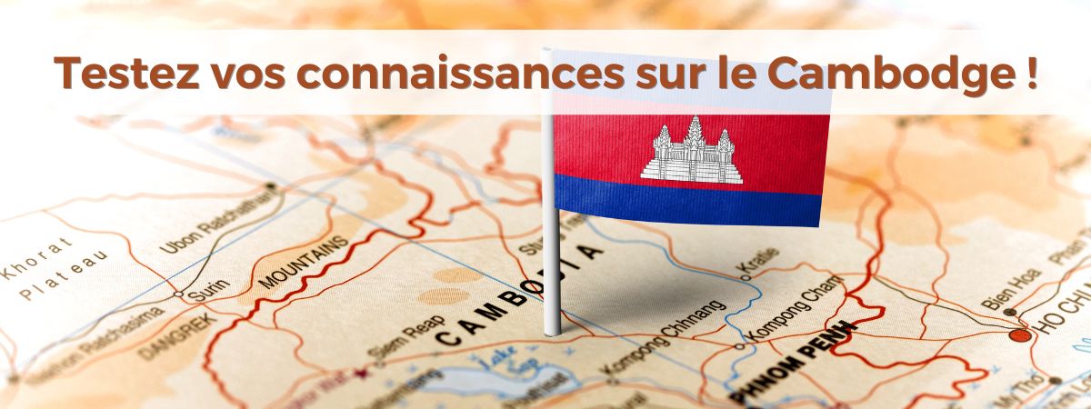 Que savez-vous du Cambodge ?