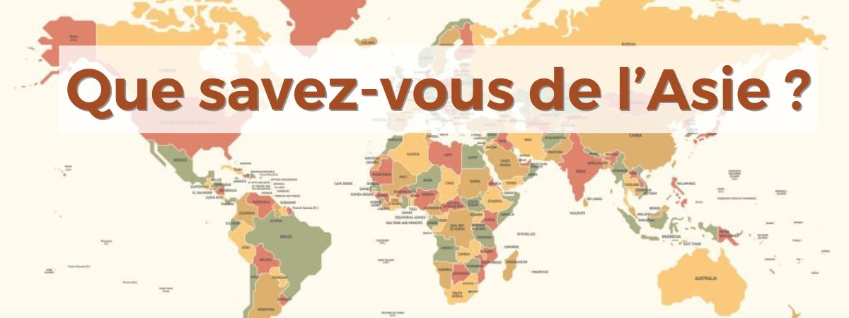 Que savez-vous de l’Asie ?
