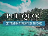 Phu Quoc - Classée parmi les 25 destinations les plus inspirantes au monde