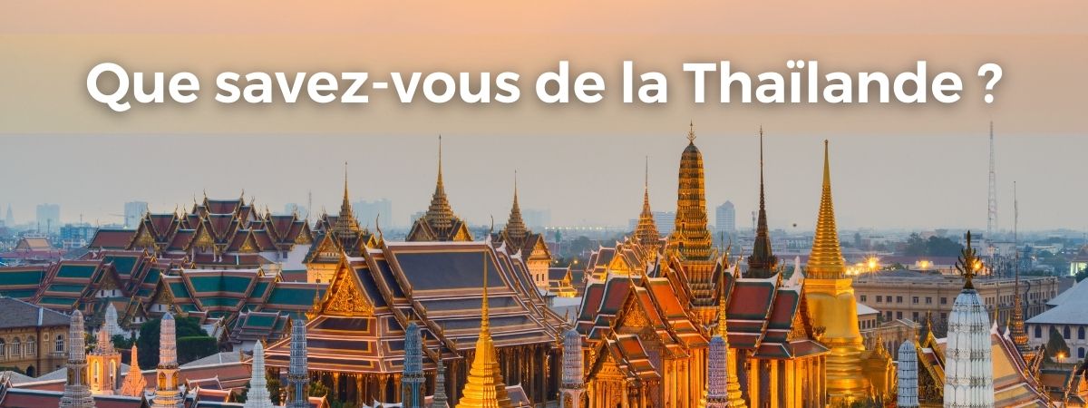 Que savez-vous de la Thailande ?