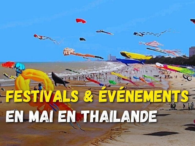 Mai en Thaïlande: Festivals et événements incontournables à ne pas manquer !